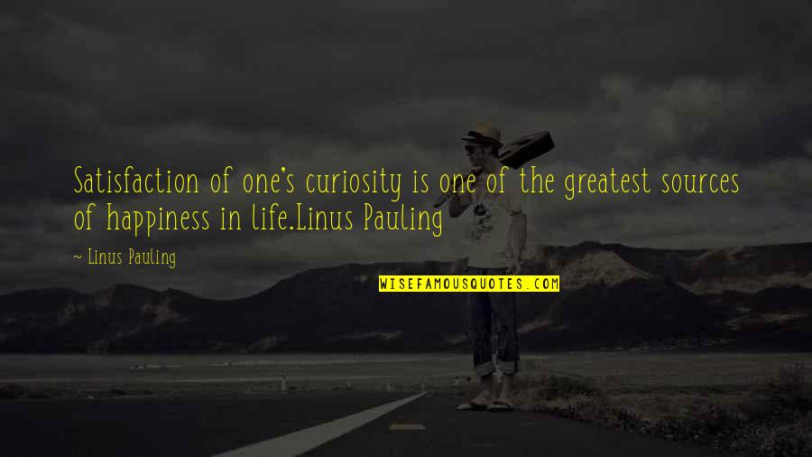 Way Of Happiness Quotes By Linus Pauling: Satisfaction of one's curiosity is one of the