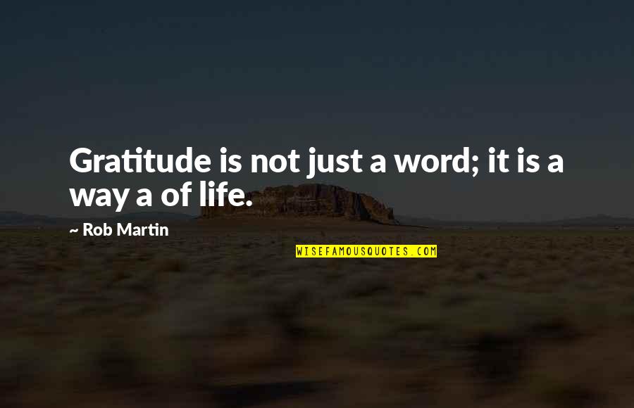 Way Of Happiness Quotes By Rob Martin: Gratitude is not just a word; it is