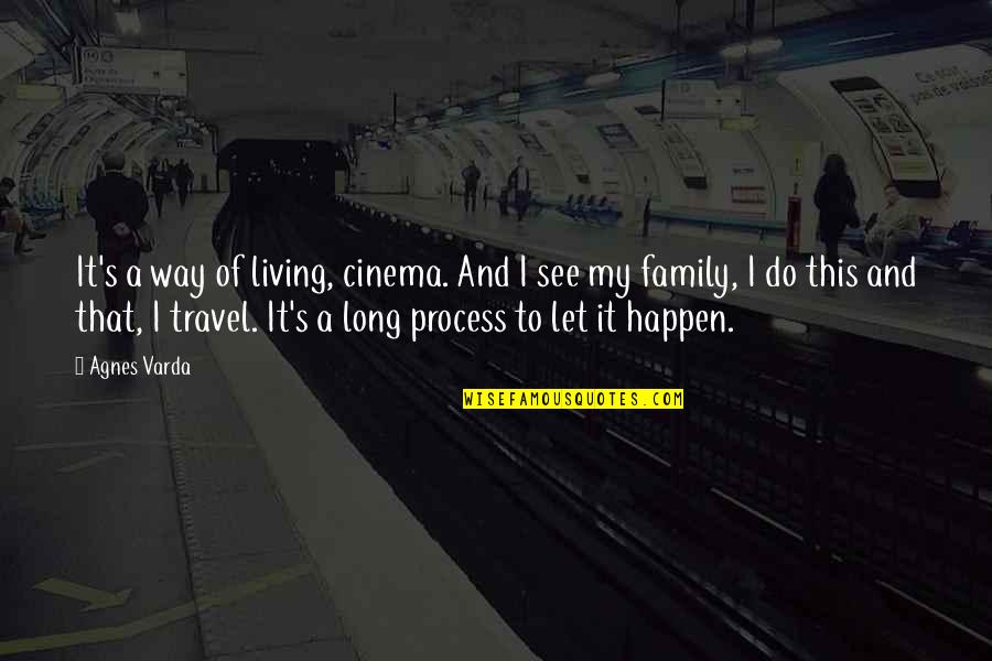 Way Of Living Quotes By Agnes Varda: It's a way of living, cinema. And I Way Of Living Quotes By Agnes Varda: It's a way of living, cinema. And I