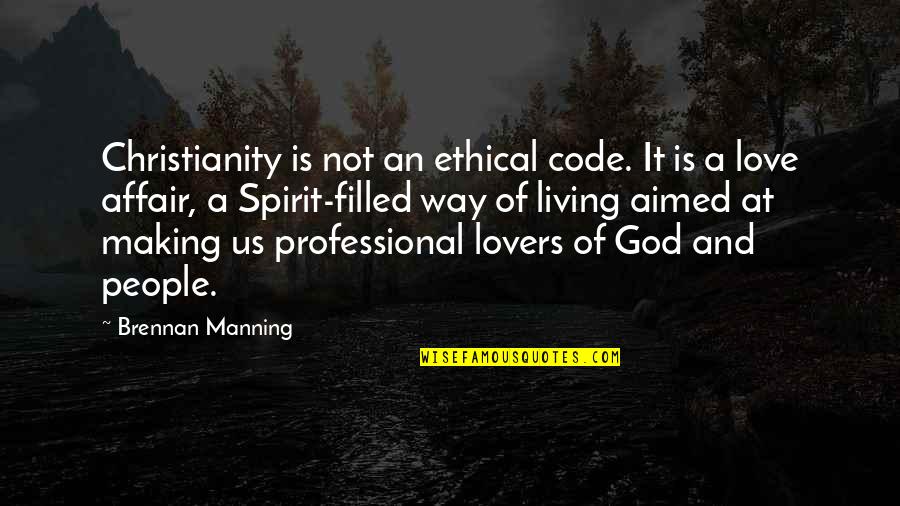 Way Of Living Quotes By Brennan Manning: Christianity is not an ethical code. It is