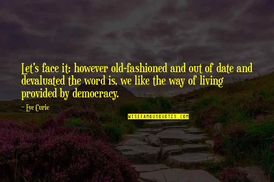 Way Of Living Quotes By Eve Curie: Let's face it: however old-fashioned and out of