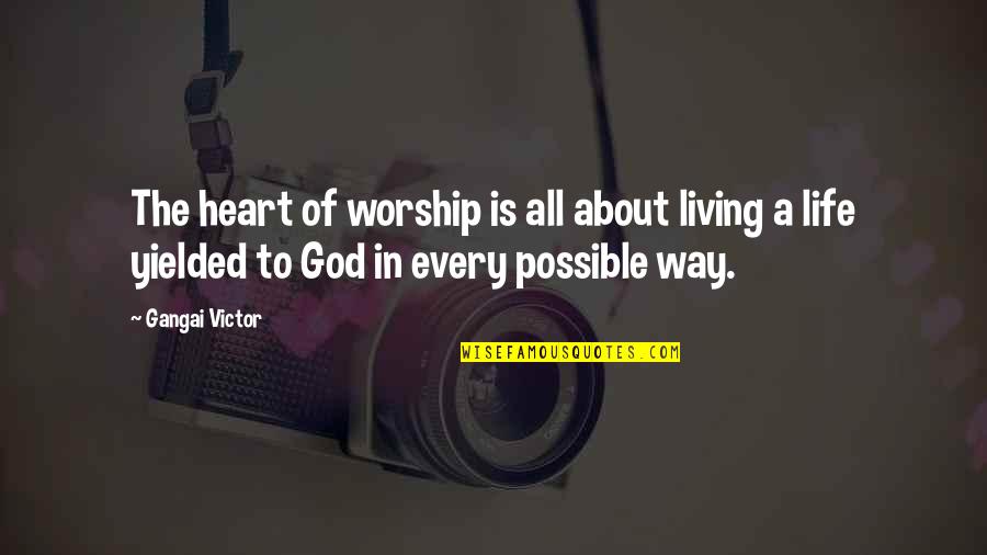 Way Of Living Quotes By Gangai Victor: The heart of worship is all about living