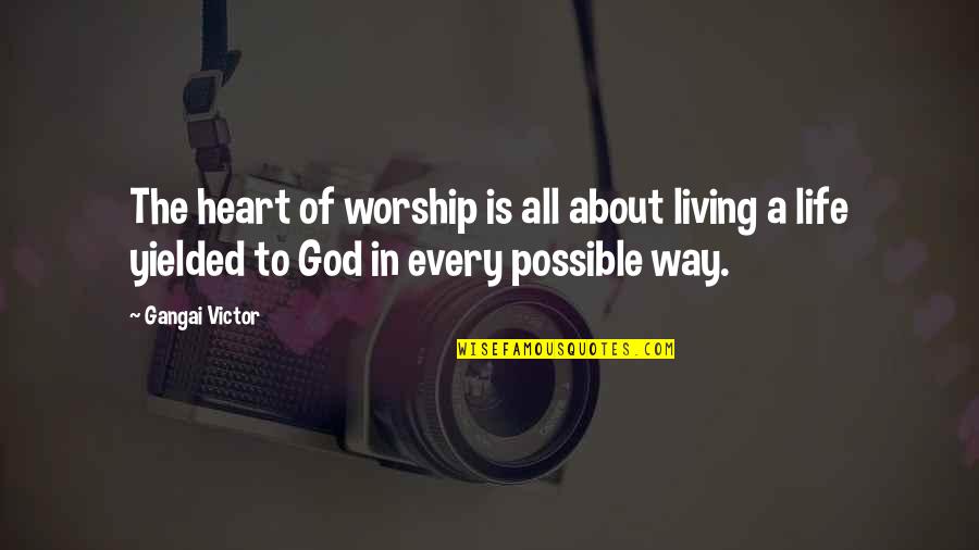 Way Of Living Quotes By Gangai Victor: The heart of worship is all about living Way Of Living Quotes By Gangai Victor: The heart of worship is all about living