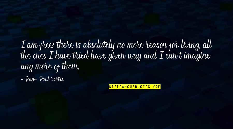 Way Of Living Quotes By Jean-Paul Sartre: I am free: there is absolutely no more Way Of Living Quotes By Jean-Paul Sartre: I am free: there is absolutely no more