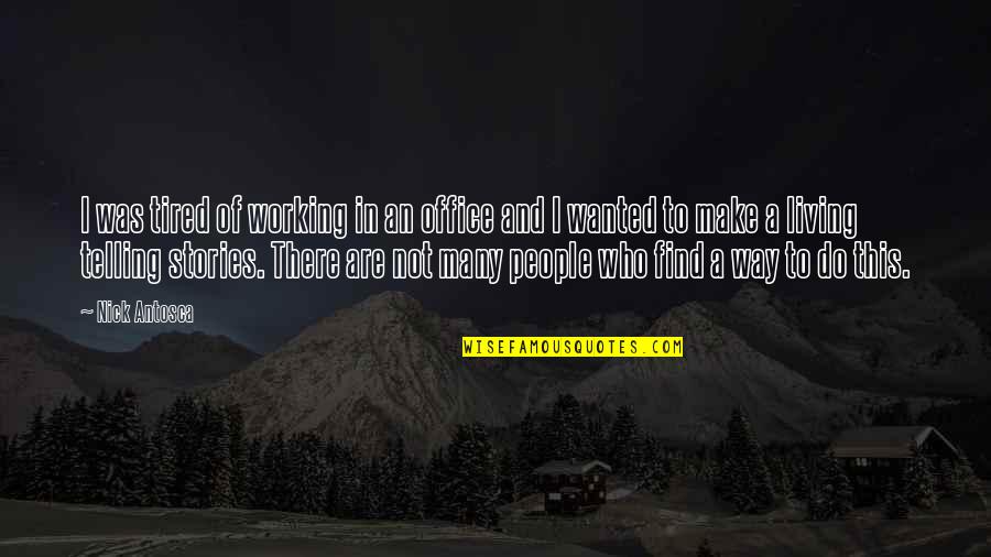 Way Of Living Quotes By Nick Antosca: I was tired of working in an office Way Of Living Quotes By Nick Antosca: I was tired of working in an office