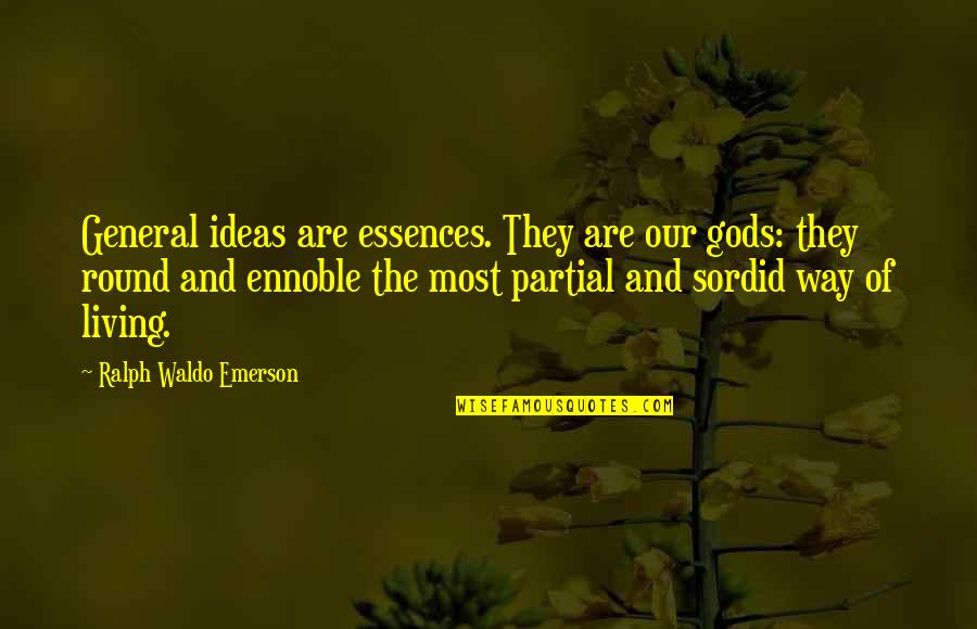 Way Of Living Quotes By Ralph Waldo Emerson: General ideas are essences. They are our gods: