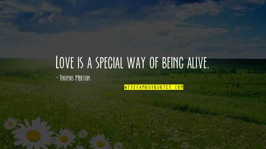 Way Of Love Quotes By Thomas Merton: Love is a special way of being alive.