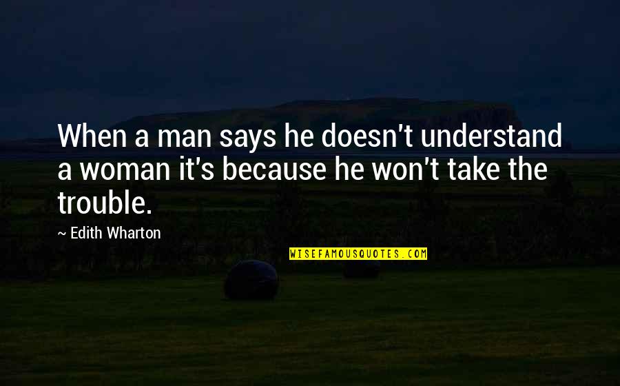 Way Of Onenees Quotes By Edith Wharton: When a man says he doesn't understand a