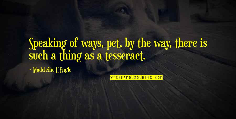 Way Of Speaking Quotes By Madeleine L'Engle: Speaking of ways, pet, by the way, there