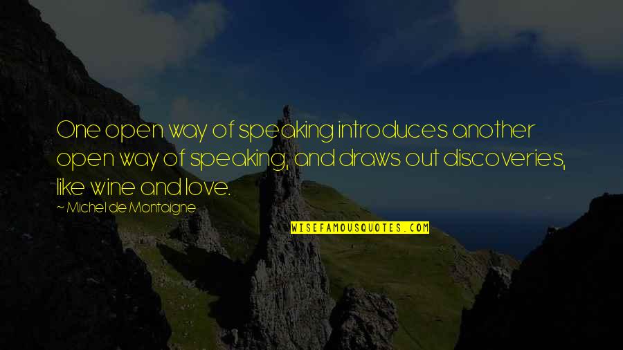Way Of Speaking Quotes By Michel De Montaigne: One open way of speaking introduces another open