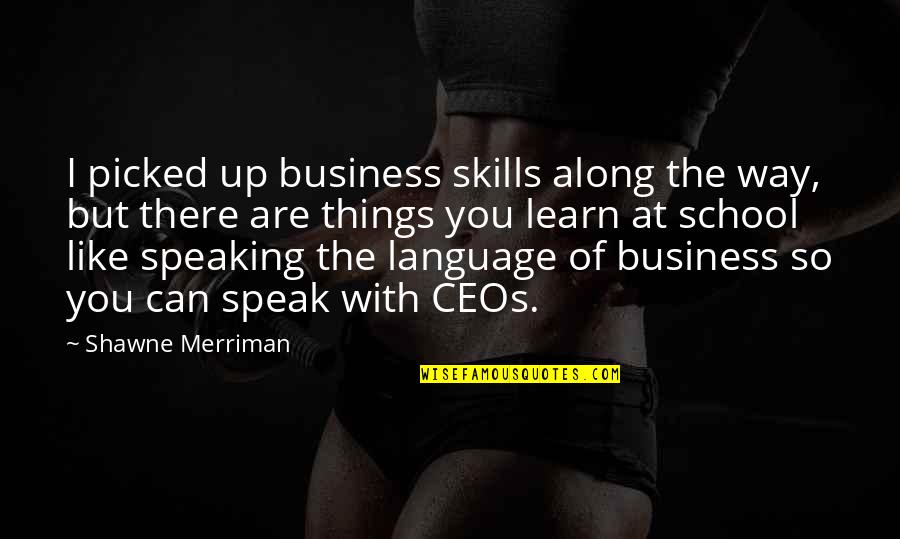 Way Of Speaking Quotes By Shawne Merriman: I picked up business skills along the way,