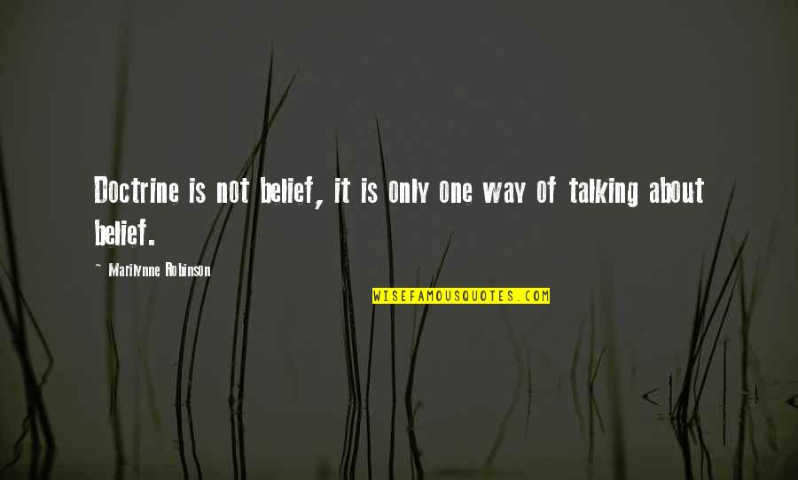 Way Of Talking Quotes By Marilynne Robinson: Doctrine is not belief, it is only one