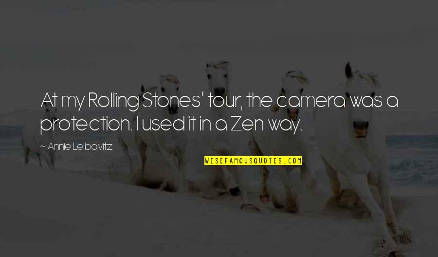 Way Of Zen Quotes By Annie Leibovitz: At my Rolling Stones' tour, the camera was
