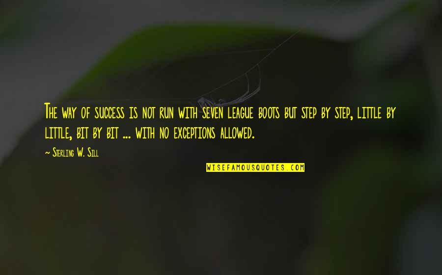 Way Out Of My League Quotes By Sterling W. Sill: The way of success is not run with