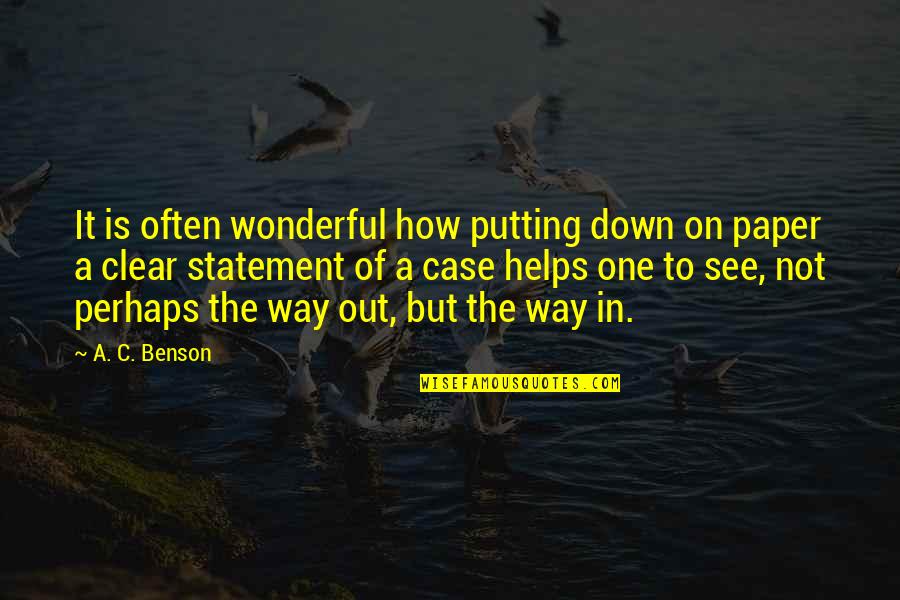 Way Out Quotes By A. C. Benson: It is often wonderful how putting down on