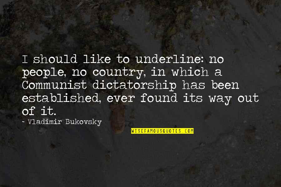 Way Out Quotes By Vladimir Bukovsky: I should like to underline: no people, no