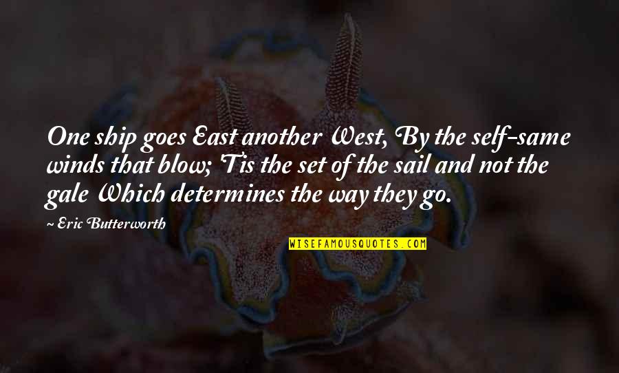 Way Out West Quotes By Eric Butterworth: One ship goes East another West, By the