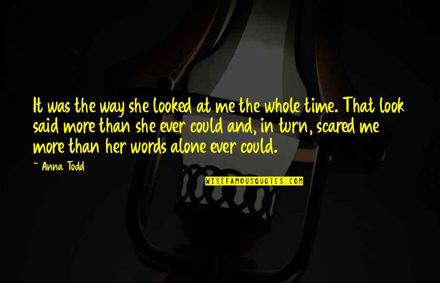 Way She Looks Quotes By Anna Todd: It was the way she looked at me