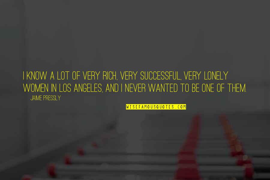 Way Simply Hired Quotes By Jaime Pressly: I know a lot of very rich, very Way Simply Hired Quotes By Jaime Pressly: I know a lot of very rich, very