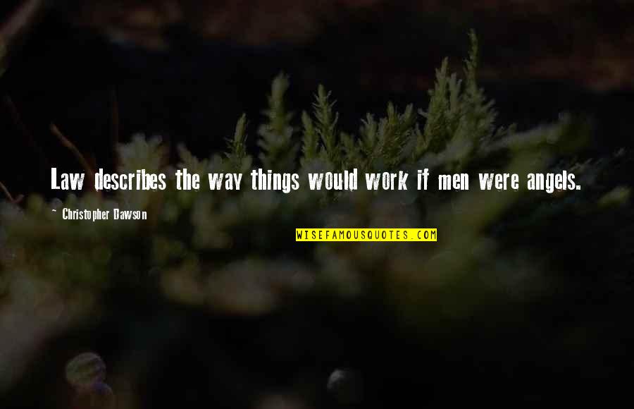 Way Things Were Quotes By Christopher Dawson: Law describes the way things would work if
