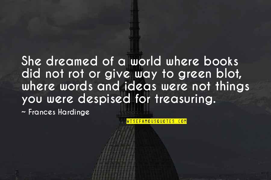 Way Things Were Quotes By Frances Hardinge: She dreamed of a world where books did