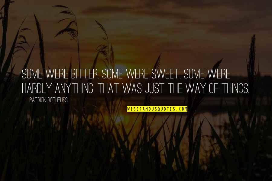 Way Things Were Quotes By Patrick Rothfuss: Some were bitter. Some were sweet. Some were