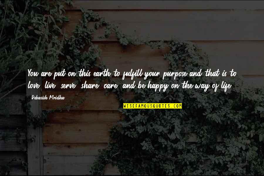 Way To Be Happy Quotes By Debasish Mridha: You are put on this earth to fulfill