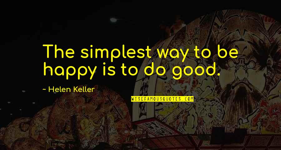 Way To Be Happy Quotes By Helen Keller: The simplest way to be happy is to