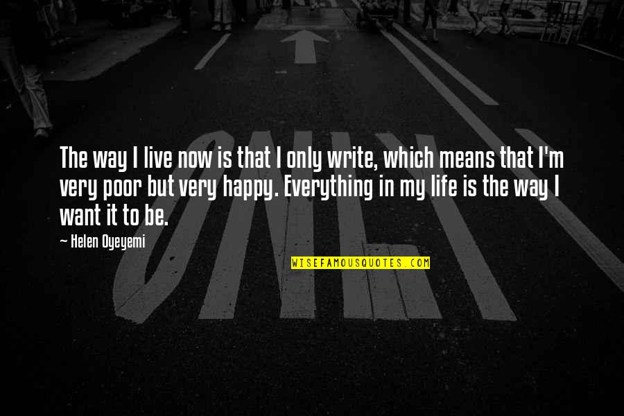 Way To Be Happy Quotes By Helen Oyeyemi: The way I live now is that I