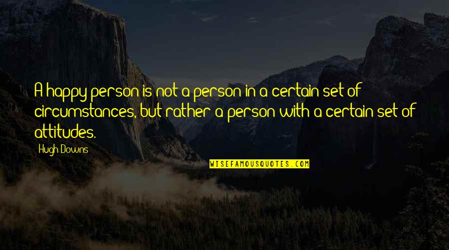 Way To Be Happy Quotes By Hugh Downs: A happy person is not a person in