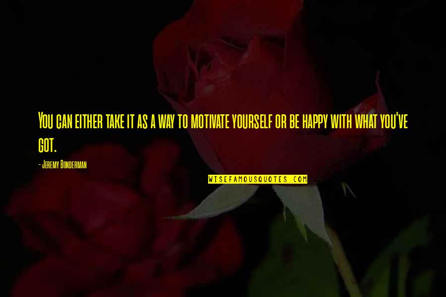 Way To Be Happy Quotes By Jeremy Bonderman: You can either take it as a way