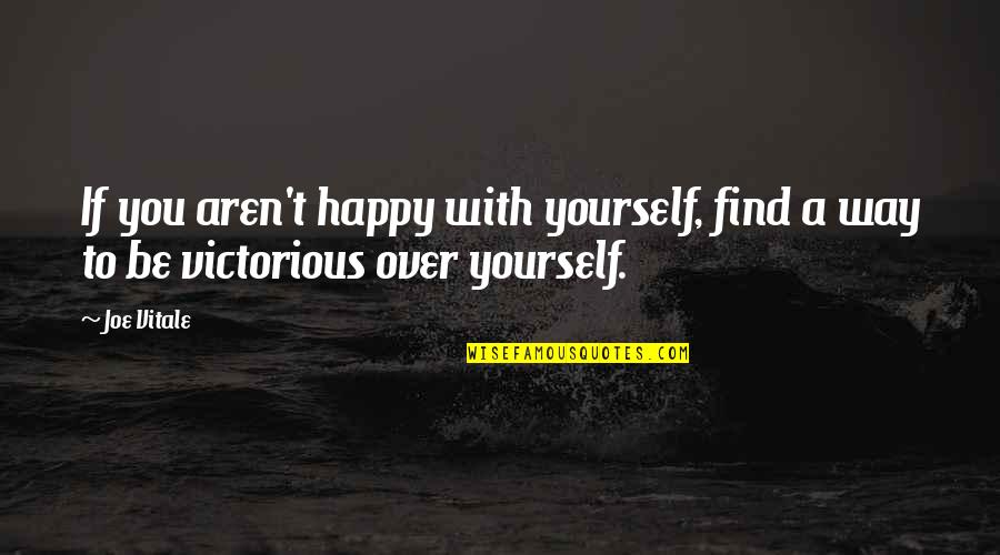 Way To Be Happy Quotes By Joe Vitale: If you aren't happy with yourself, find a
