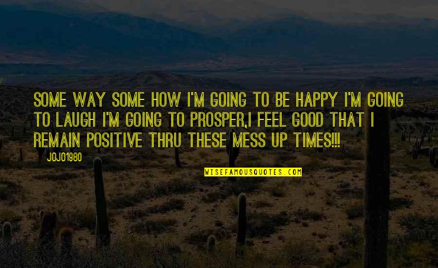 Way To Be Happy Quotes By Jojo1980: Some way some how i'm going to be