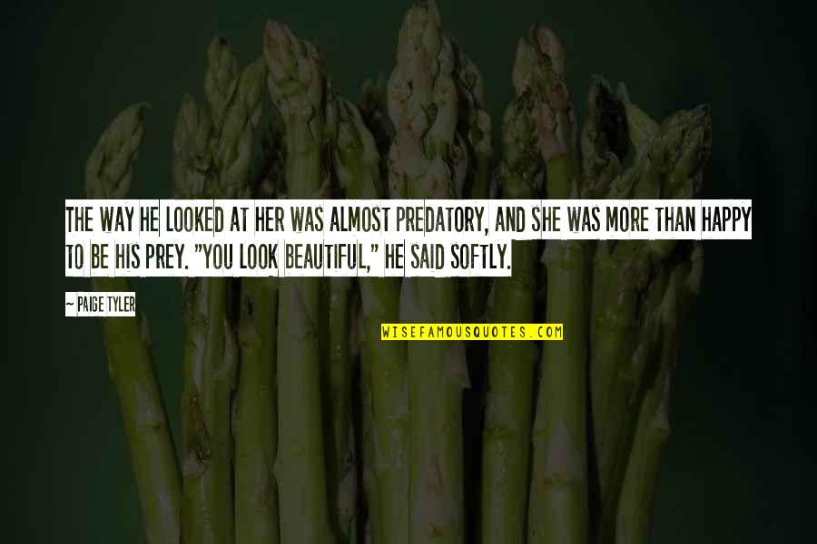 Way To Be Happy Quotes By Paige Tyler: The way he looked at her was almost