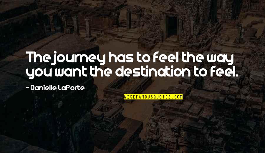 Way To Destination Quotes By Danielle LaPorte: The journey has to feel the way you