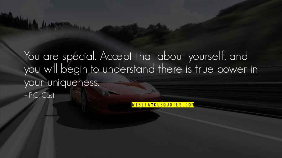 Way To Double Your Money Quotes By P.C. Cast: You are special. Accept that about yourself, and