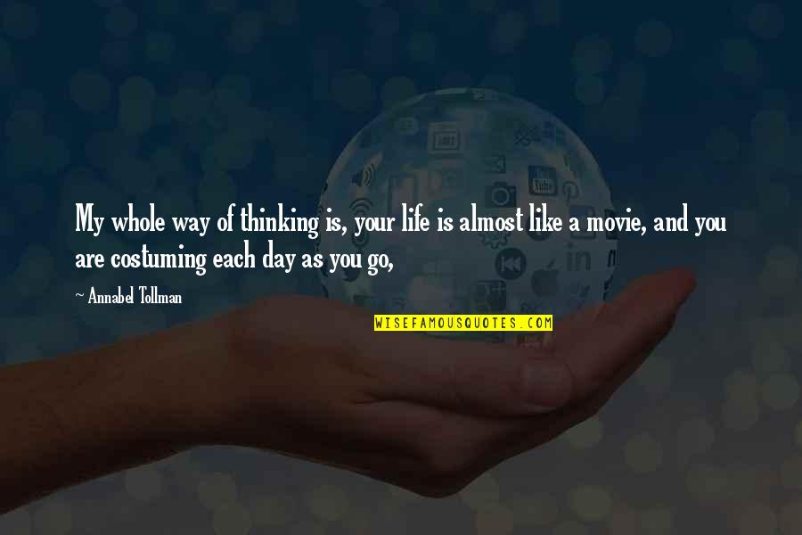 Way To Go Movie Quotes By Annabel Tollman: My whole way of thinking is, your life