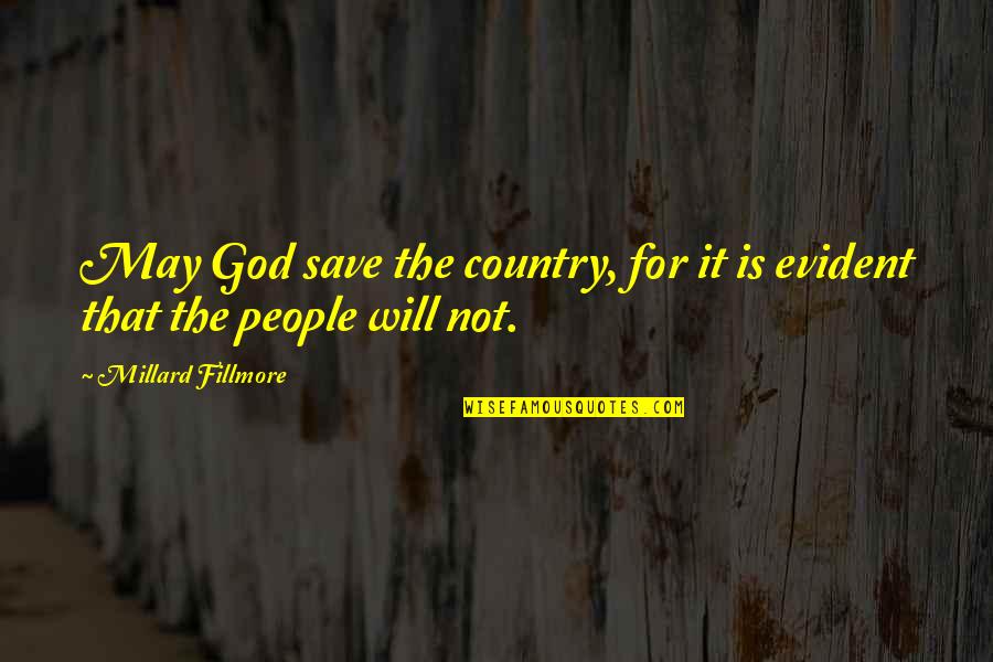 Way To Go Movie Quotes By Millard Fillmore: May God save the country, for it is Way To Go Movie Quotes By Millard Fillmore: May God save the country, for it is
