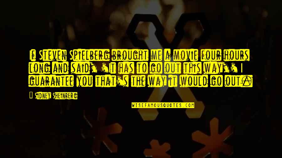 Way To Go Movie Quotes By Sidney Sheinberg: If Steven Spielberg brought me a movie four