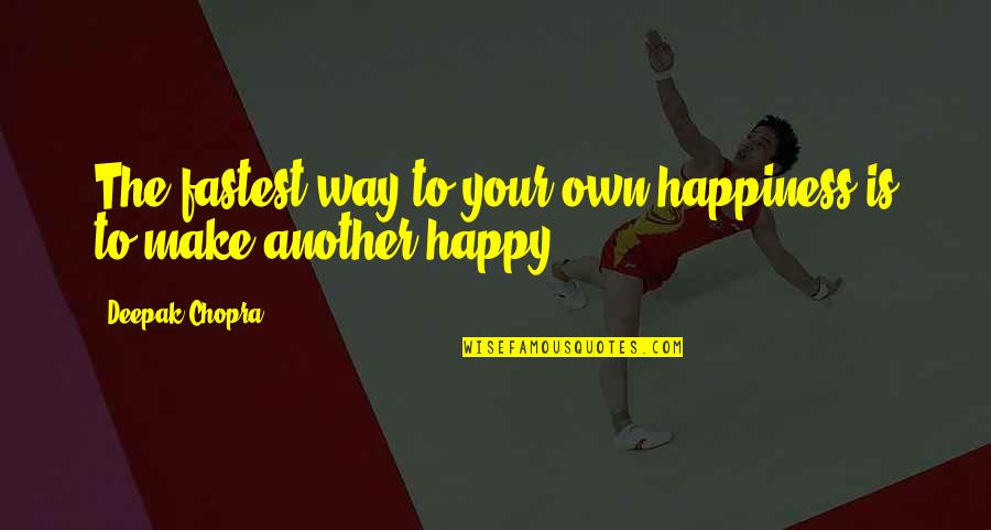 Way To Happiness Quotes By Deepak Chopra: The fastest way to your own happiness is