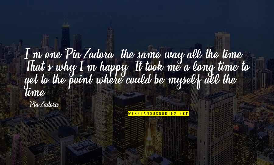 Way To Happy Quotes By Pia Zadora: I'm one Pia Zadora, the same way all Way To Happy Quotes By Pia Zadora: I'm one Pia Zadora, the same way all