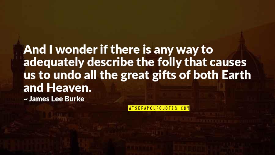 Way To Heaven Quotes By James Lee Burke: And I wonder if there is any way