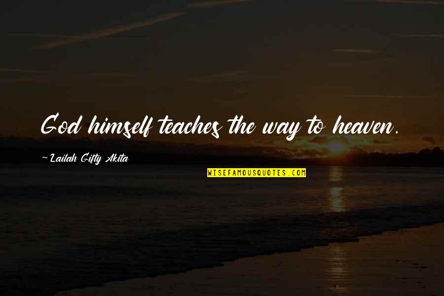 Way To Heaven Quotes By Lailah Gifty Akita: God himself teaches the way to heaven.