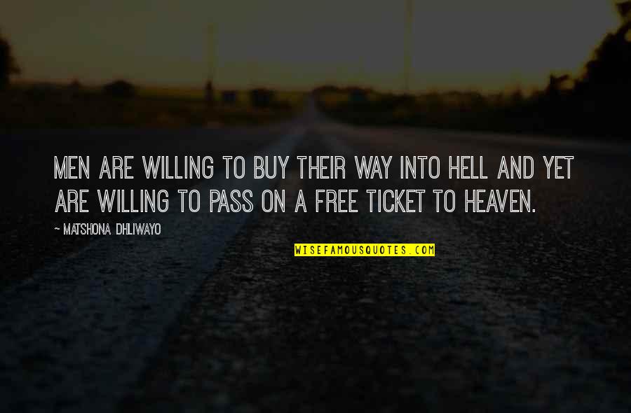 Way To Heaven Quotes By Matshona Dhliwayo: Men are willing to buy their way into