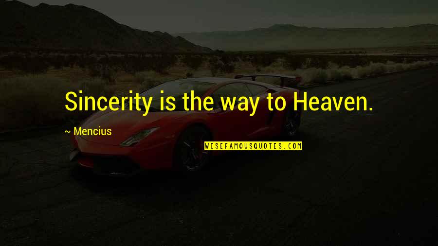 Way To Heaven Quotes By Mencius: Sincerity is the way to Heaven.