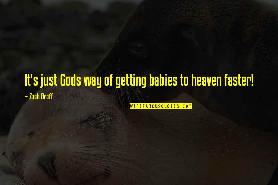 Way To Heaven Quotes By Zach Braff: It's just Gods way of getting babies to