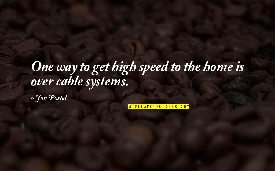 Way To Home Quotes By Jon Postel: One way to get high speed to the