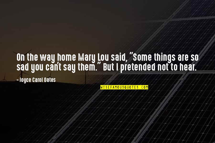 Way To Home Quotes By Joyce Carol Oates: On the way home Mary Lou said, "Some