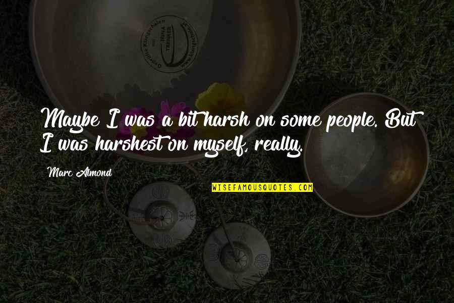 Way To Learn Hamlet Quotes By Marc Almond: Maybe I was a bit harsh on some