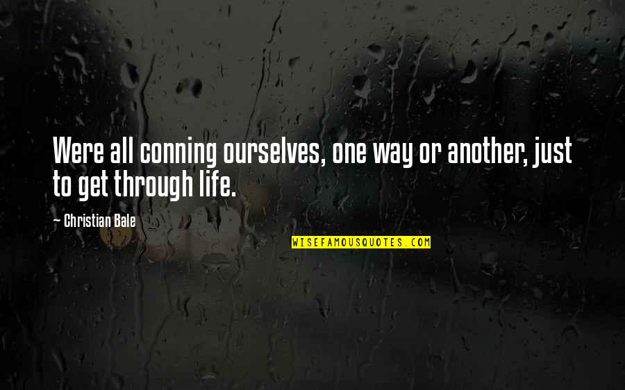 Way To Life Quotes By Christian Bale: Were all conning ourselves, one way or another,